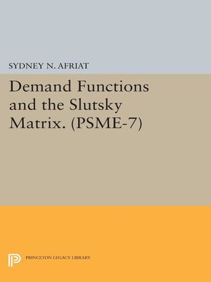 cover image of Demand Functions and the Slutsky Matrix. (PSME-7), Volume 7
